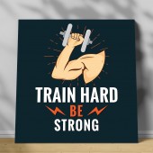 Tablou canvas Train Hard be Strong